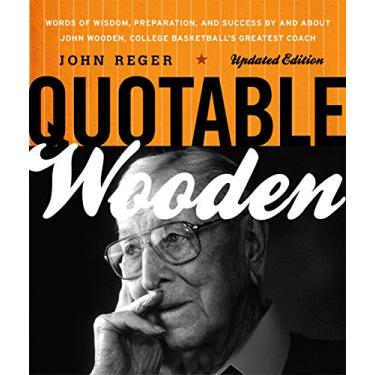 Imagem de Quotable Wooden: Words of Wisdom, Preparation, and Success By and About John Wooden, College Basketball's Greatest Coach (English Edition)
