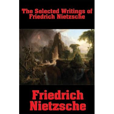 Imagem de The Selected Writings of Friedrich Nietzsche: The Philosophy of Friedrich Nietzsche; Thus Spake Zarathustra; Beyond Good and Evil; The Anti-Christ (English Edition)
