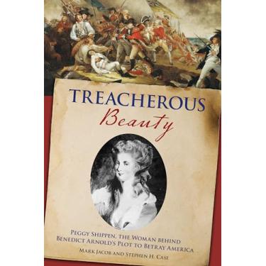 Imagem de Treacherous Beauty: Peggy Shippen, the Woman Behind Benedict Arnold's Plot to Betray America