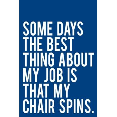 Imagem de Some Days the Best Thing About My Job is That My Chair Spins: 110 Page 6x9 Work Journal With Blank Lines - Blue