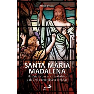 Imagem de Santa Maria Madalena - História de um amor verdadeiro e de uma extraor