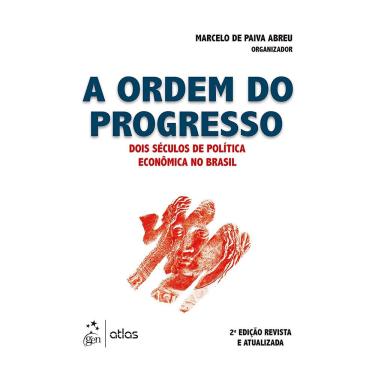 Imagem de Livro - A Ordem do Progresso - Dois Séculos de Política Econômica no Brasil - Marcelo de Paiva Abreu
