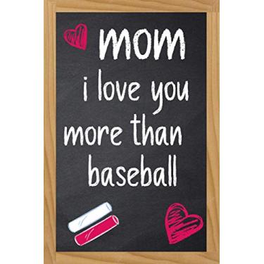Imagem de Mothers Day Gifts For Mom : I Love You More Than baseball: Funny Novelty Gift for Mom - Happy Mother's day Journal (Great Alternative to a card)