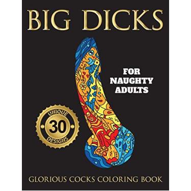 Imagem de Big Dicks: A Glorious Cocks Coloring book for Naughty Adults. Witty Penis Coloring Book Filled with UNIQUE Floral, Mandalas and other Patterns. Color, laugh, and relax!: 1