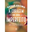 Foto Coragem de ser Imperfeito, A: Como Aceitar a Própria Vulnerabilidade, Vencer a Vergonha e Ousar ser Quem Você É - Brené Brown - 9788543104331